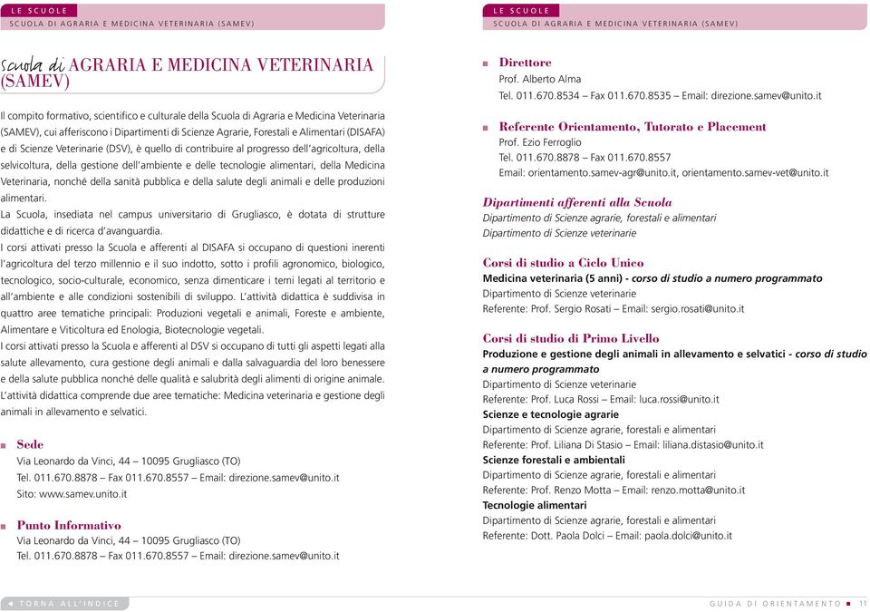 it Il compito formativo, scietifico e culturale della Scuola di Agraria e Medicia Veteriaria (SAMEV), cui afferiscoo i Dipartimeti di Scieze Agrarie, Forestali e Alimetari (DISAFA) e di Scieze