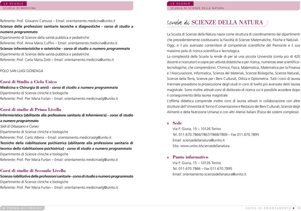 Aa Maria Cuffii Email: orietameto.medicia@uito.it Scieze ifermieristiche e ostetriche - corso di studio a umero programmato Dipartimeto di Scieze della saità pubblica e pediatriche Referete: Prof.