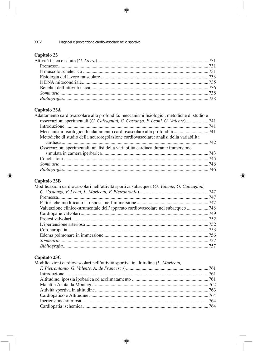 ..738 Capitolo 23A Adattamento cardiovascolare alla profondità: meccanismi fisiologici, metodiche di studio e osservazioni sperimentali (G. Calcagnini, C. Costanzo, F. Leoni, G. Valente).