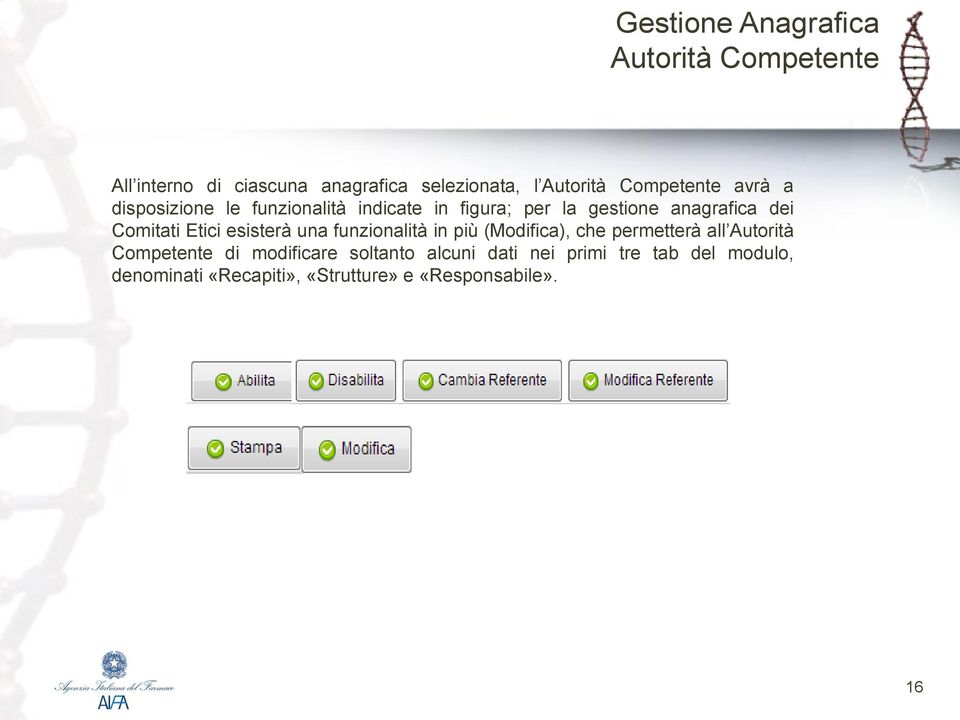 Comitati Etici esisterà una funzionalità in più (Modifica), che permetterà all Autorità Competente di