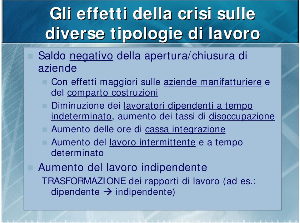 indeterminato, aumento dei tassi di disoccupazione Aumento delle ore di cassa integrazione Aumento del lavoro