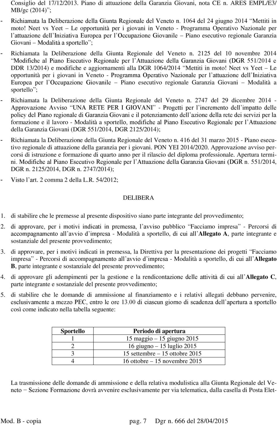 Neet vs Yeet Le opportunità per i giovani in Veneto - Programma Operativo Nazionale per l attuazione dell Iniziativa Europea per l Occupazione Giovanile Piano esecutivo regionale Garanzia Giovani