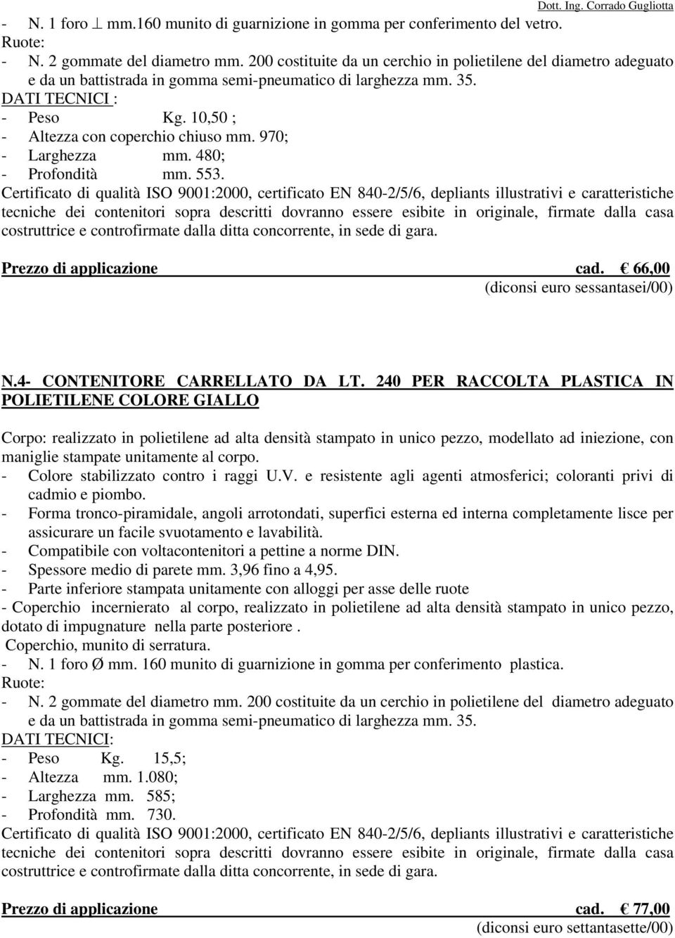 970; - Larghezza mm. 480; - Profondità mm. 553.