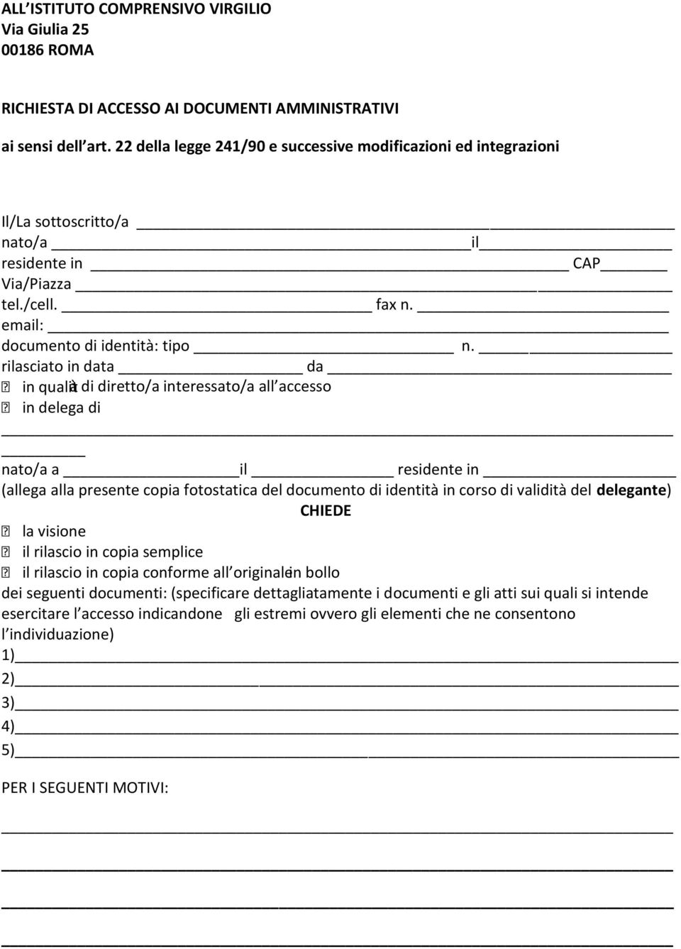 rilasciato in data da in qualità di diretto/a interessato/a all accesso in delega di nato/a a il residente in (allega alla presente copia fotostatica del documento di identità in corso di validità