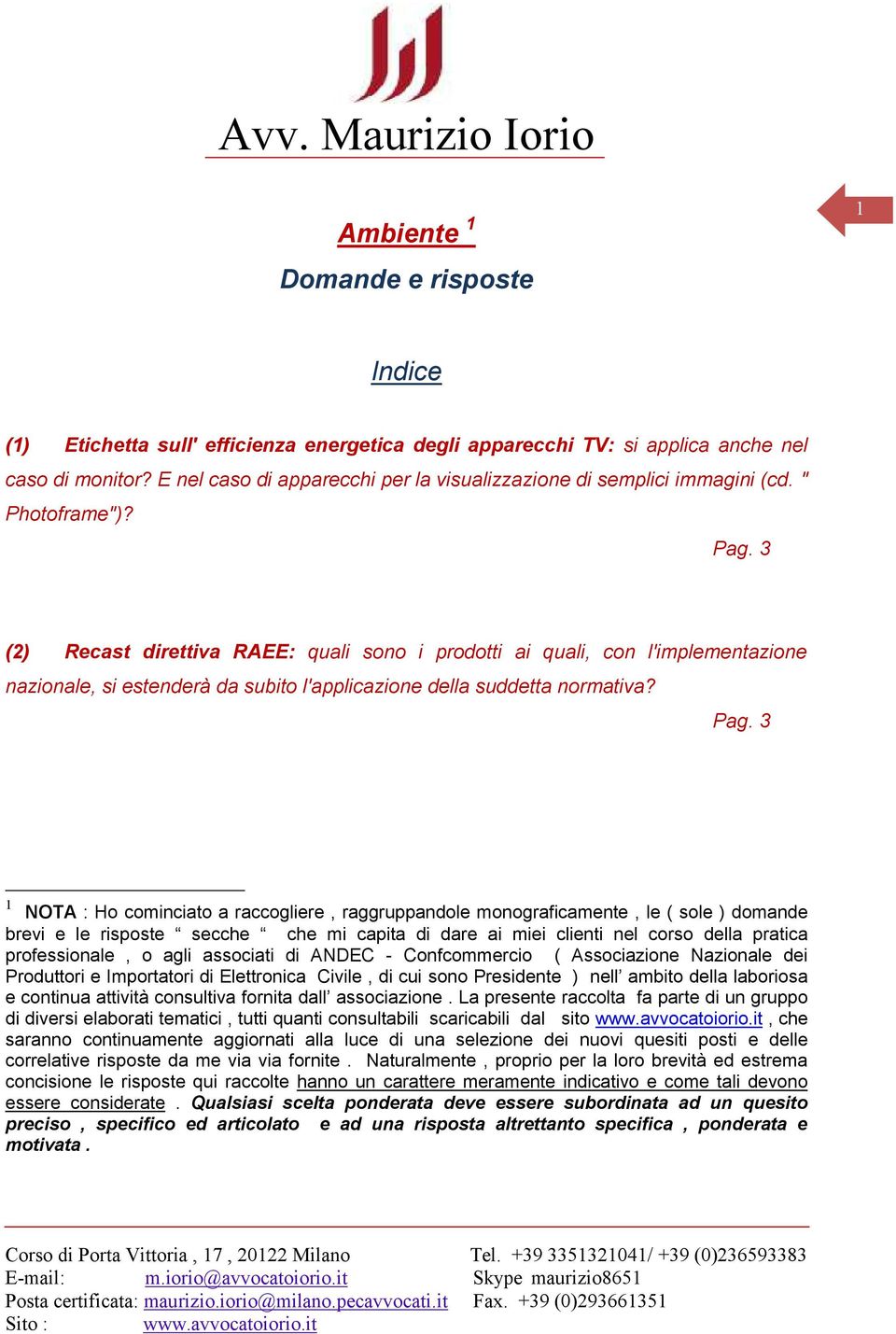 3 (2) Recast direttiva RAEE: quali sono i prodotti ai quali, con l'implementazione nazionale, si estenderà da subito l'applicazione della suddetta normativa? Pag.