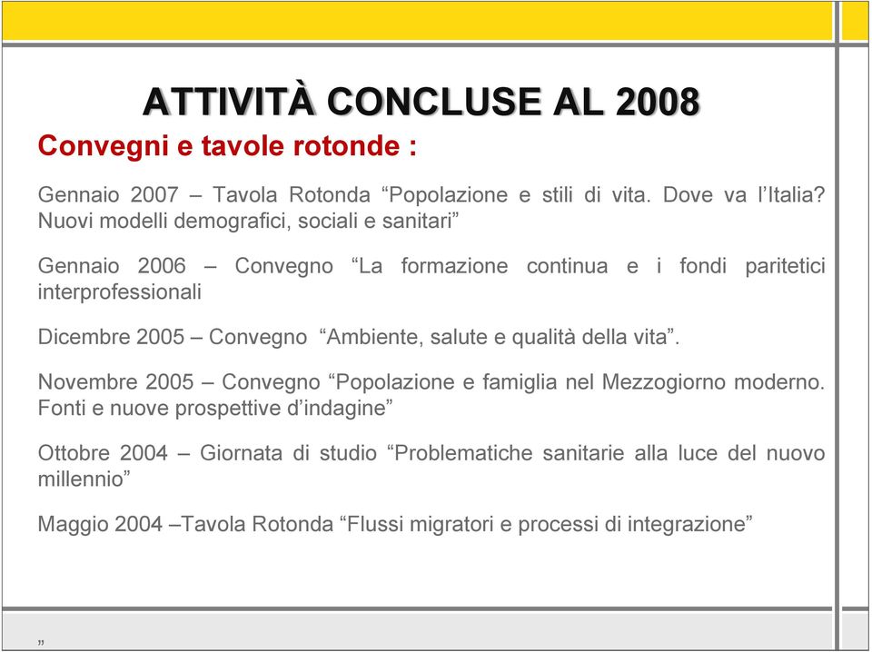 Convegno Ambiente, salute e qualità della vita. Novembre 2005 Convegno Popolazione e famiglia nel Mezzogiorno moderno.