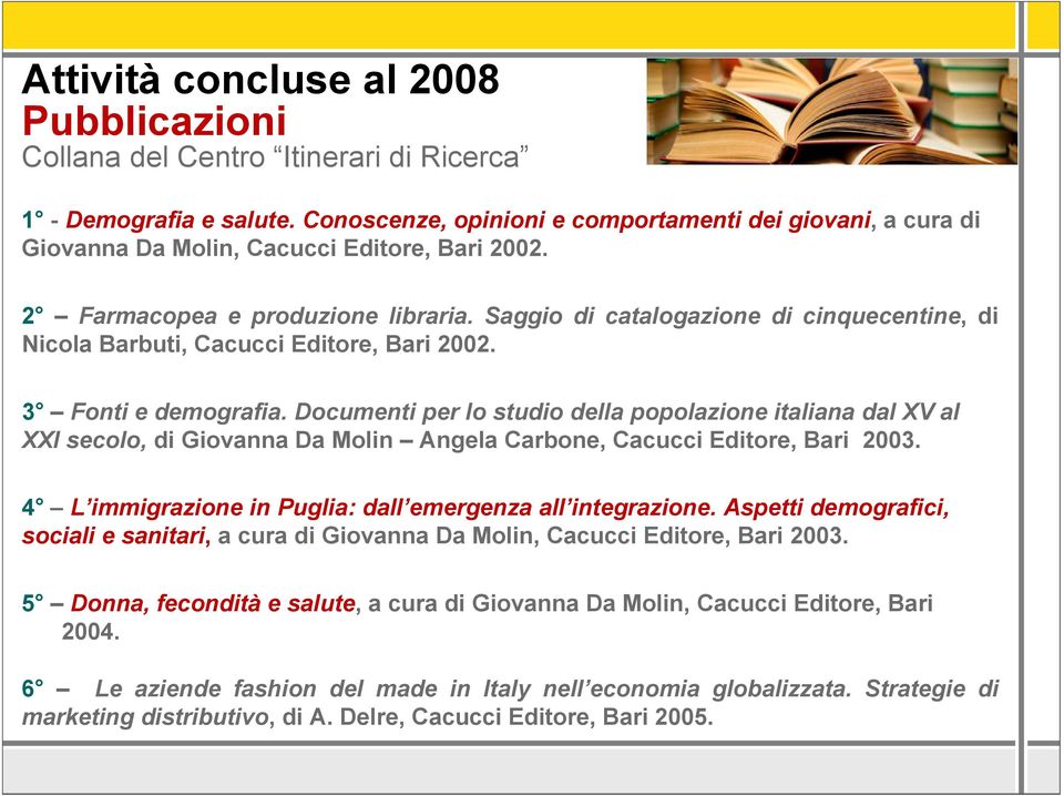 Saggio di catalogazione di cinquecentine, di Nicola Barbuti, Cacucci Editore, Bari 2002. 3 Fonti e demografia.