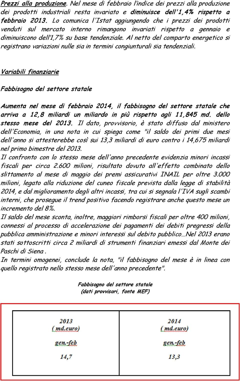 Al netto del comparto energetico si registrano variazioni nulle sia in termini congiunturali sia tendenziali.