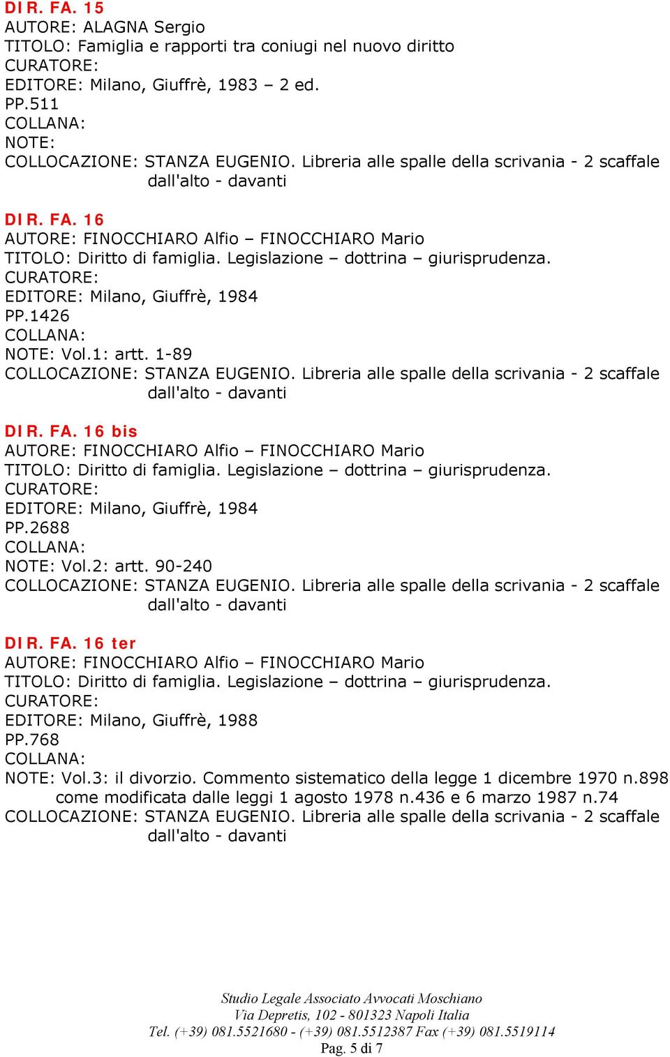 Legislazione dottrina giurisprudenza. EDITORE: Milano, Giuffrè, 1984 PP.2688 Vol.2: artt. 90-240 DIR. FA. 16 ter TITOLO: Diritto di famiglia.