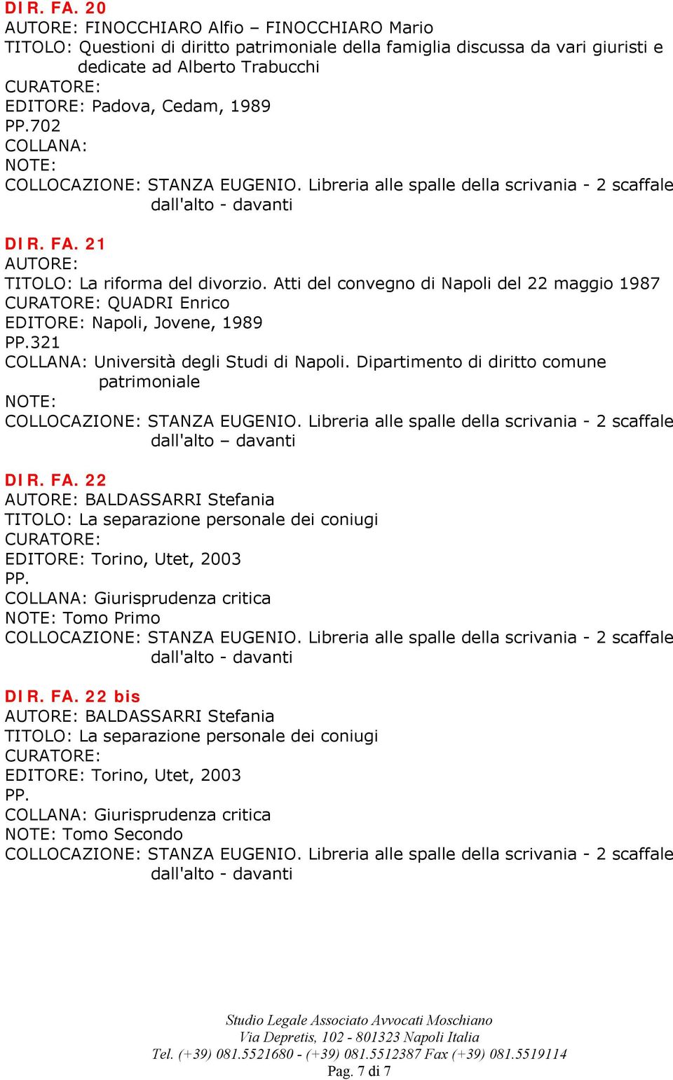 Dipartimento di diritto comune patrimoniale dall'alto davanti DIR. FA. 22 BALDASSARRI Stefania TITOLO: La separazione personale dei coniugi EDITORE: Torino, Utet, 2003 PP.