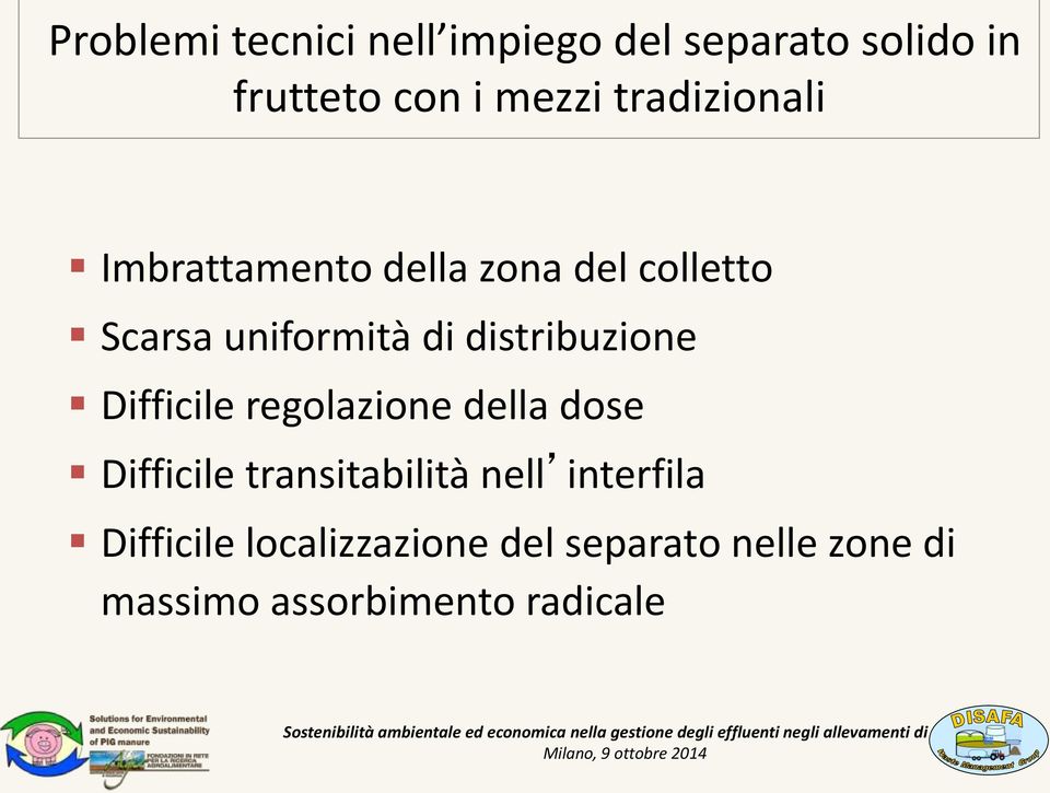 distribuzione Difficile regolazione della dose Difficile transitabilità nell