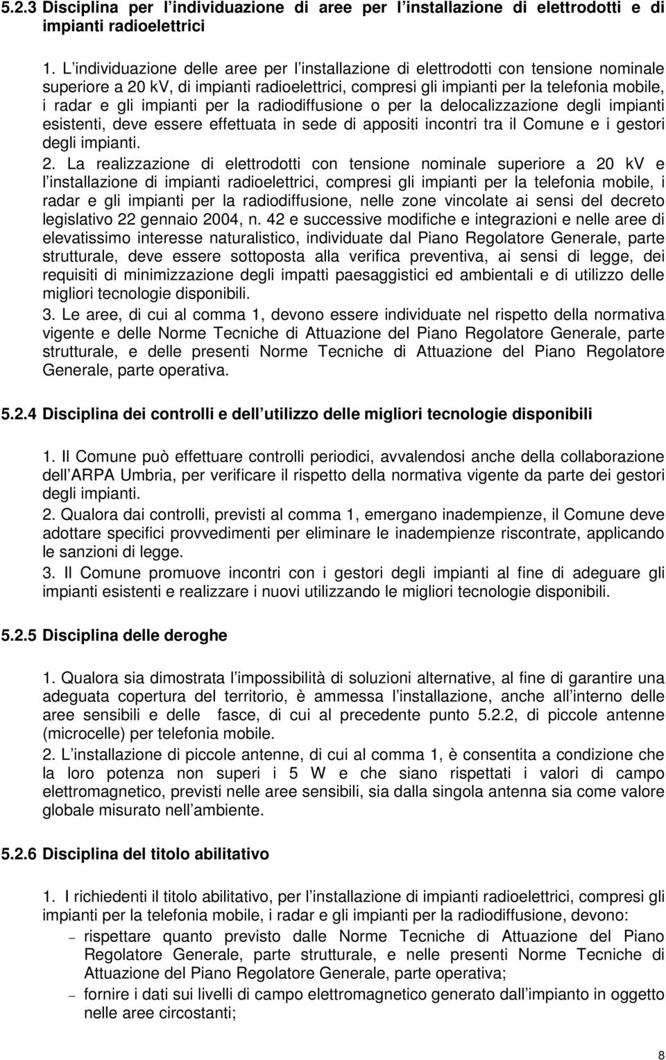 impianti per la radiodiffusione o per la delocalizzazione degli impianti esistenti, deve essere effettuata in sede di appositi incontri tra il Comune e i gestori degli impianti. 2.