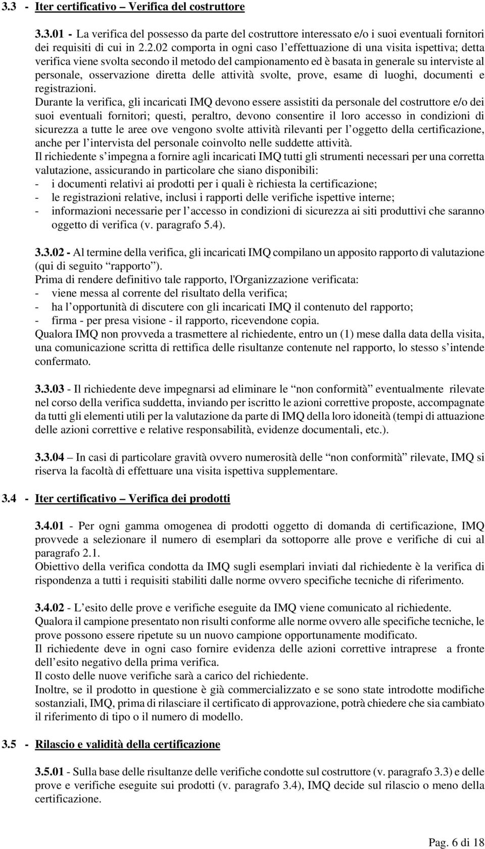 diretta delle attività svolte, prove, esame di luoghi, documenti e registrazioni.