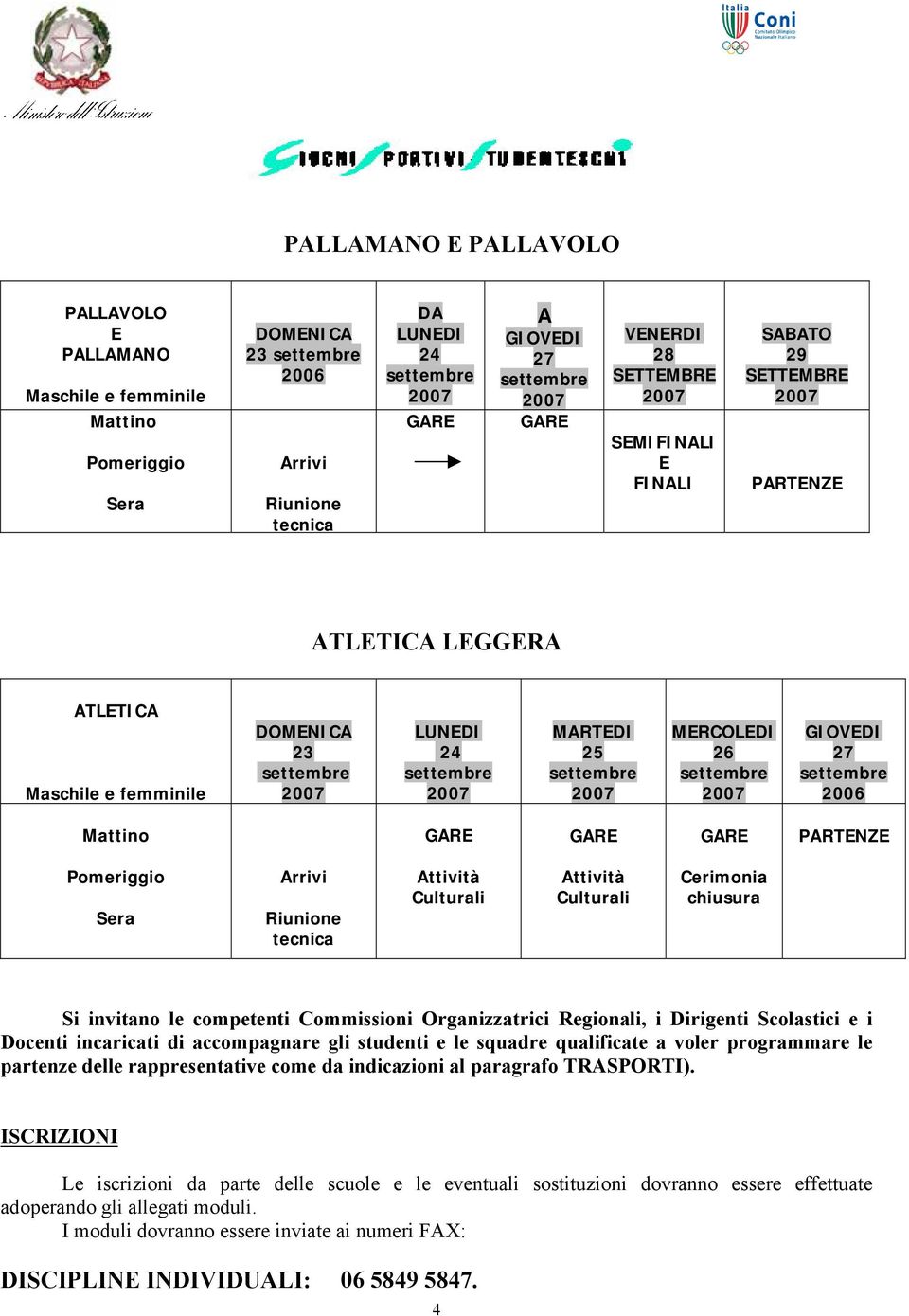 Cerimonia chiusura Si invitano le competenti Commissioni Organizzatrici Regionali, i Dirigenti Scolastici e i Docenti incaricati di accompagnare gli studenti e le squadre qualificate a voler