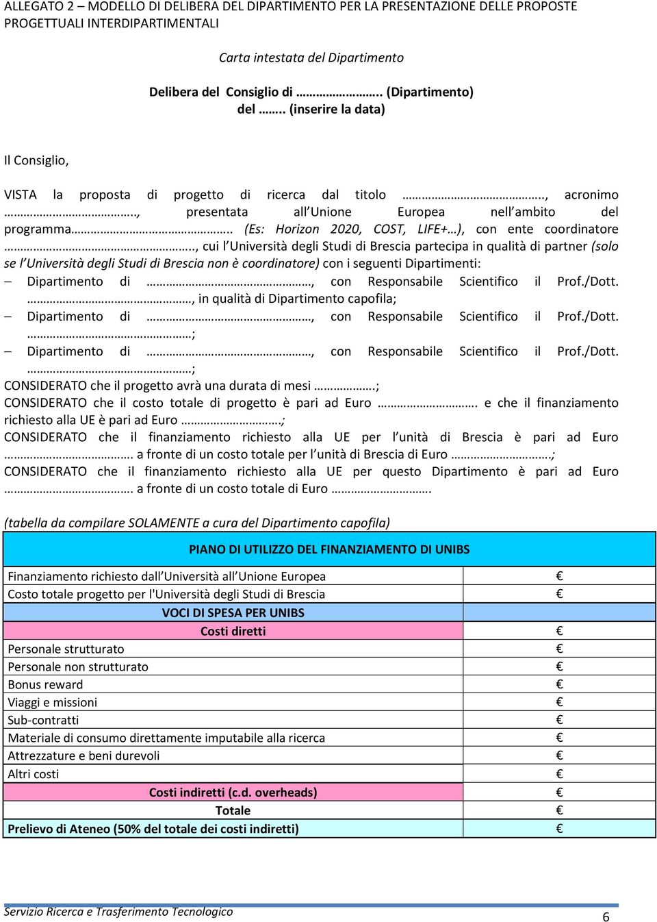 . (Es: Horizon 2020, COST, LIFE+ ), con ente coordinatore.