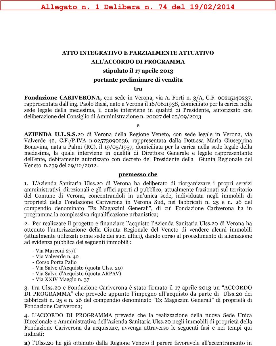 Amministrazione n. 20027 del 25/09/2013 e AZIENDA U.L.S.S.20 di Verona della Regione Veneto, con sede legale in Verona, via Valverde 42, C.F./P.IVA n.02573090236, rappresentata dalla Dott.
