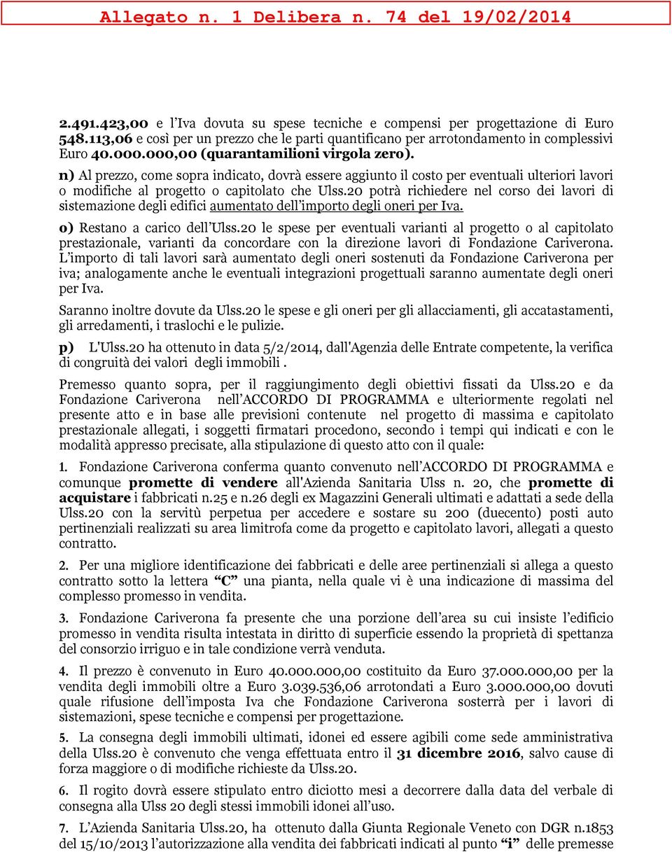 20 potrà richiedere nel corso dei lavori di sistemazione degli edifici aumentato dell importo degli oneri per Iva. o) Restano a carico dell Ulss.