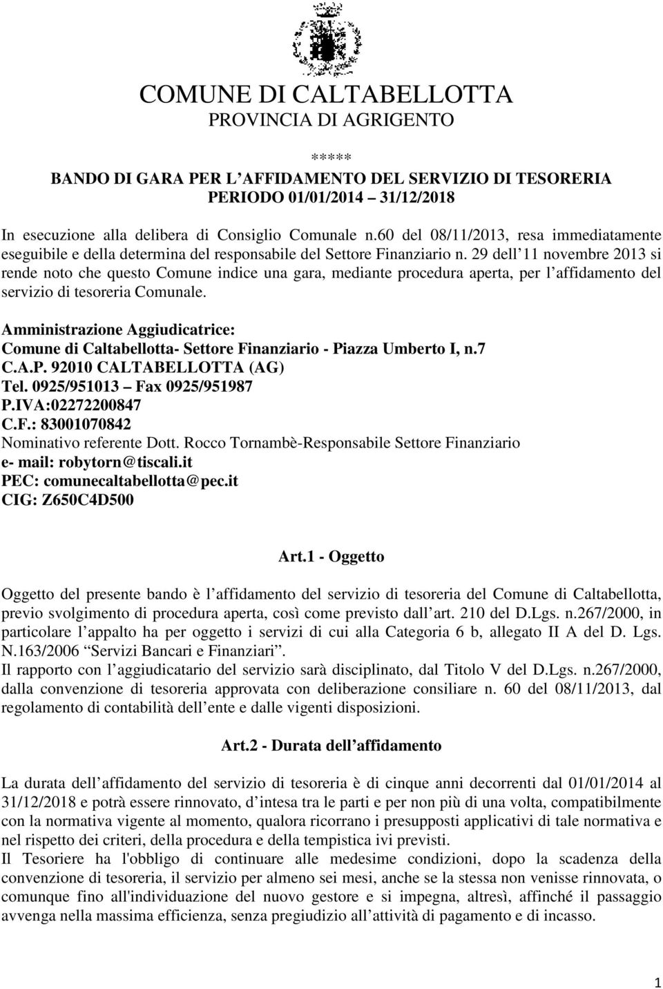 29 dell 11 novembre 2013 si rende noto che questo Comune indice una gara, mediante procedura aperta, per l affidamento del servizio di tesoreria Comunale.