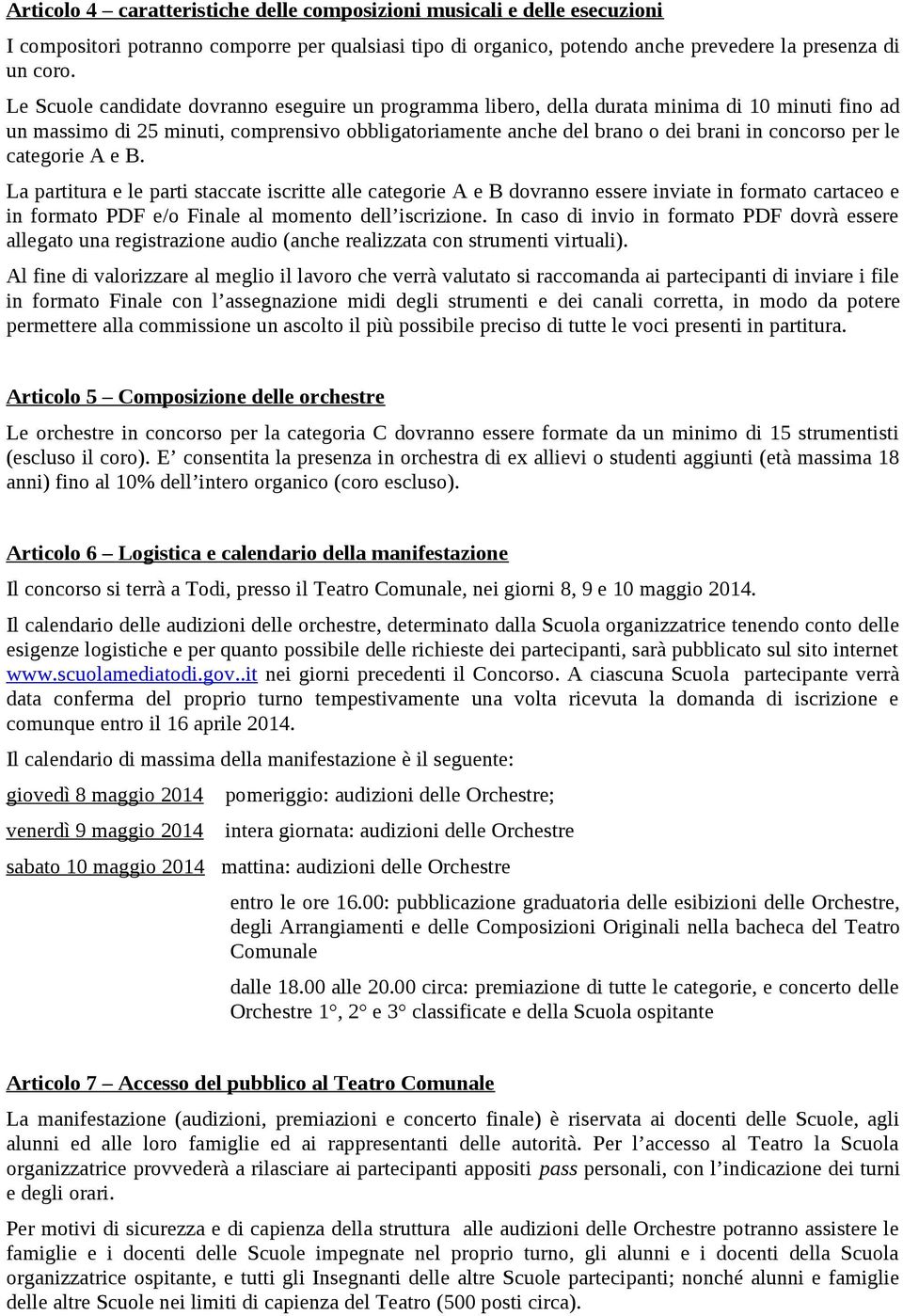 le categorie A e B. La partitura e le parti staccate iscritte alle categorie A e B dovranno essere inviate in formato cartaceo e in formato PDF e/o Finale al momento dell iscrizione.