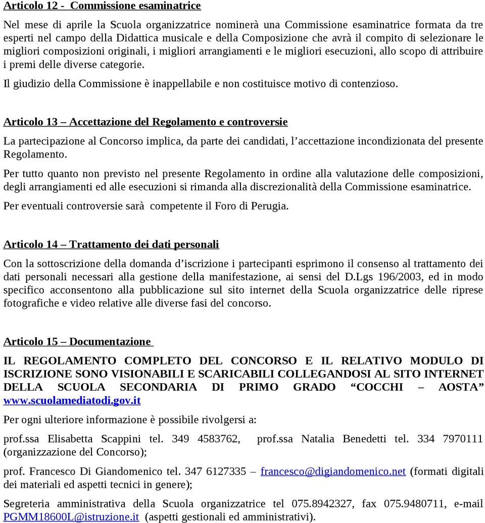 Il giudizio della Commissione è inappellabile e non costituisce motivo di contenzioso.