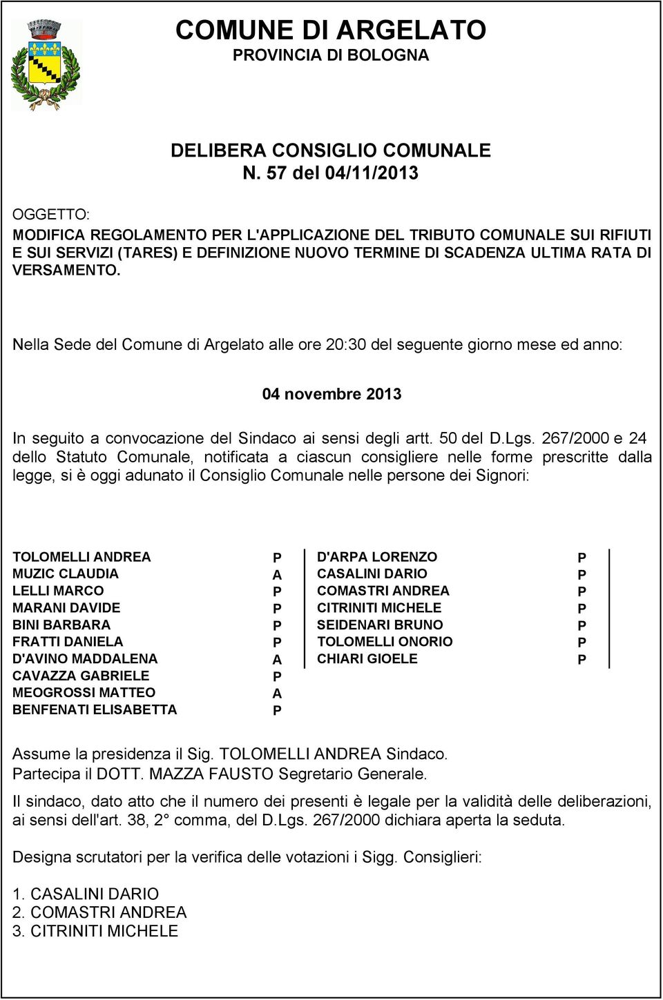 Nella Sede del Comune di Argelato alle ore 20:30 del seguente giorno mese ed anno: 04 novembre 2013 In seguito a convocazione del Sindaco ai sensi degli artt. 50 del D.Lgs.