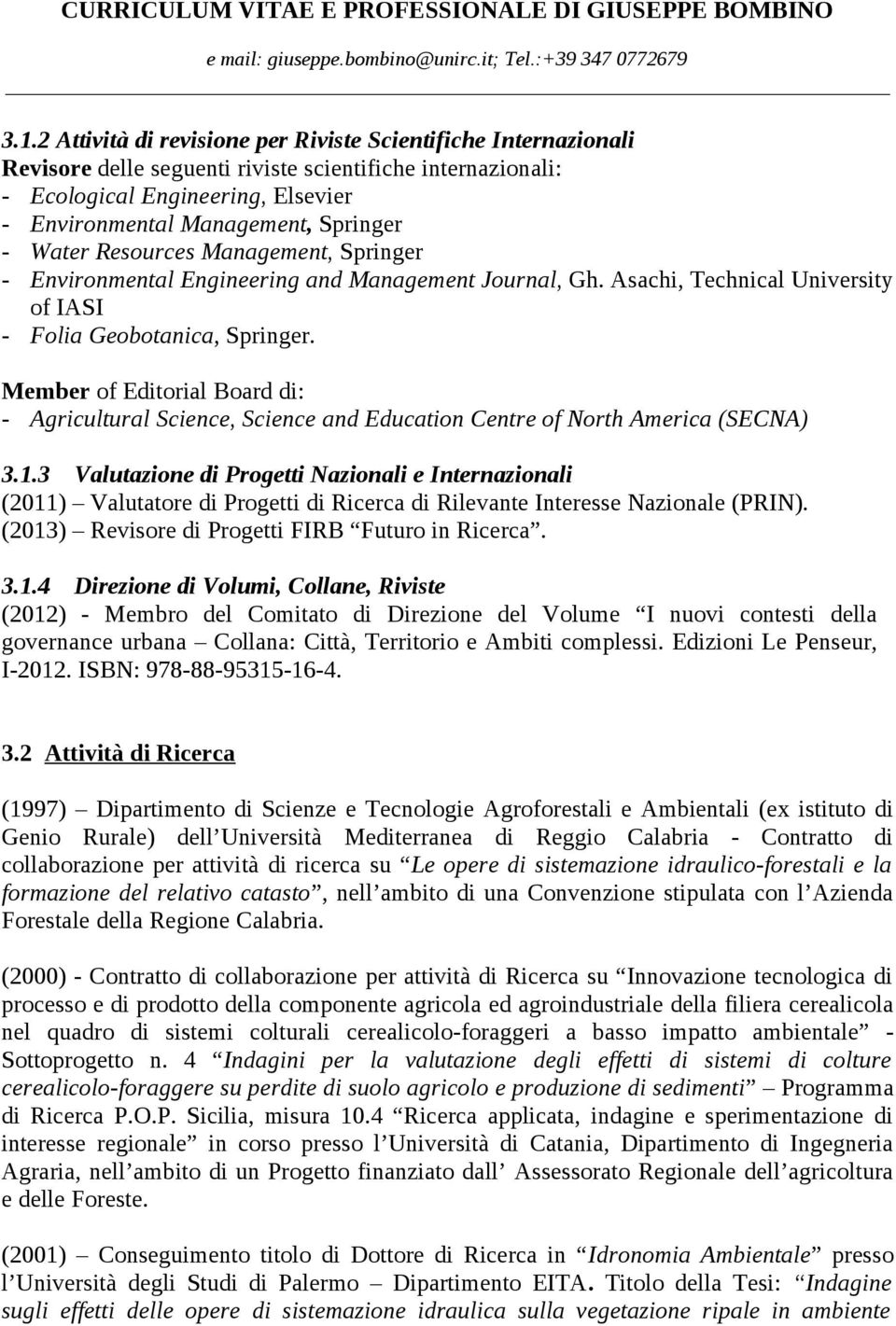 Member of Editorial Board di: - Agricultural Science, Science and Education Centre of North America (SECNA) 3.1.