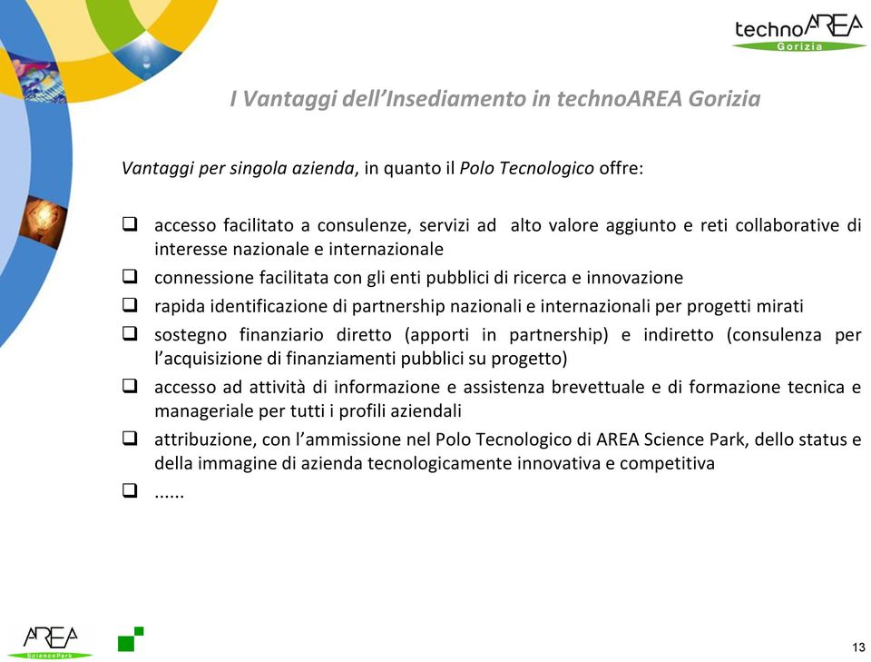 progetti mirati sostegno finanziario diretto (apporti in partnership) e indiretto (consulenza per l acquisizione di finanziamenti pubblici su progetto) accesso ad attività di informazione e