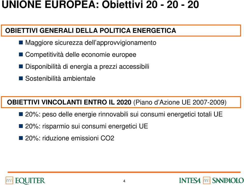 Sostenibilità ambientale OBIETTIVI VINCOLANTI ENTRO IL 2020 (Piano d Azione UE 2007-2009) 20%: peso delle