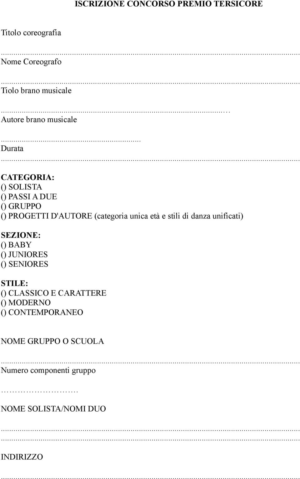 .. Durata CATEGORIA: () SOLISTA () PASSI A DUE () GRUPPO () PROGETTI D'AUTORE (categoria unica età e