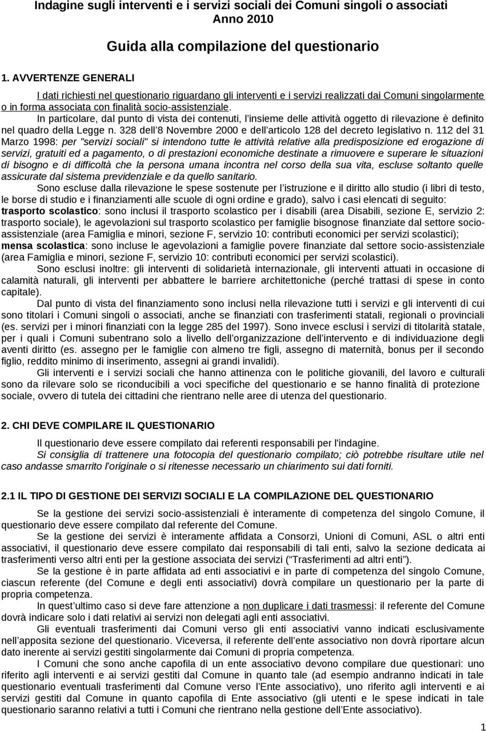 In particlare, dal punt di vista dei cntenuti, l insieme delle attività ggett di rilevazine è definit nel quadr della Legge n. 328 dell 8 Nvembre 2000 e dell articl 128 del decret legislativ n.