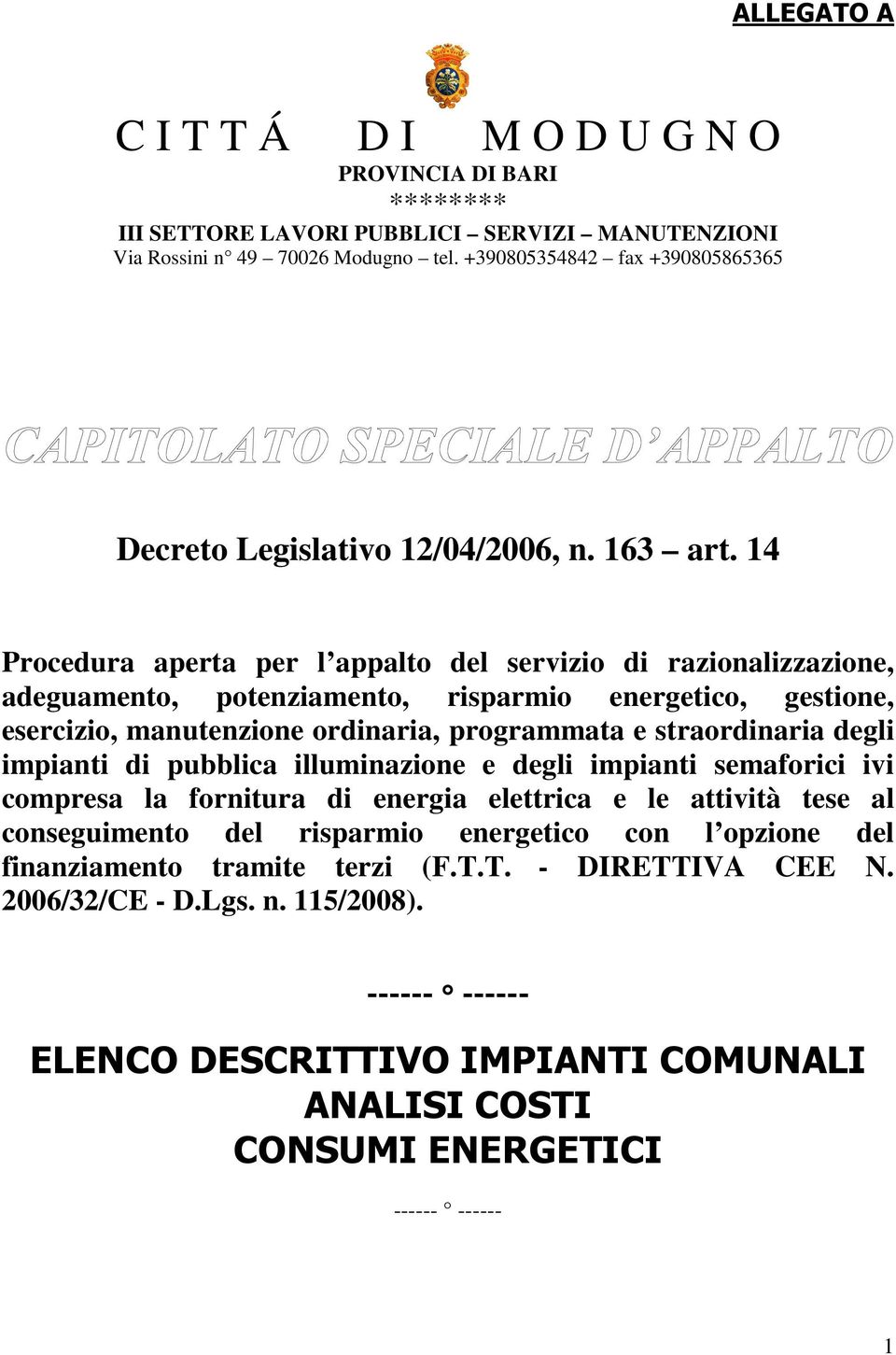 14 Procedura aperta per l appalto del servizio di razionalizzazione, adeguamento, potenziamento, risparmio energetico, gestione, esercizio, manutenzione ordinaria, programmata e straordinaria degli