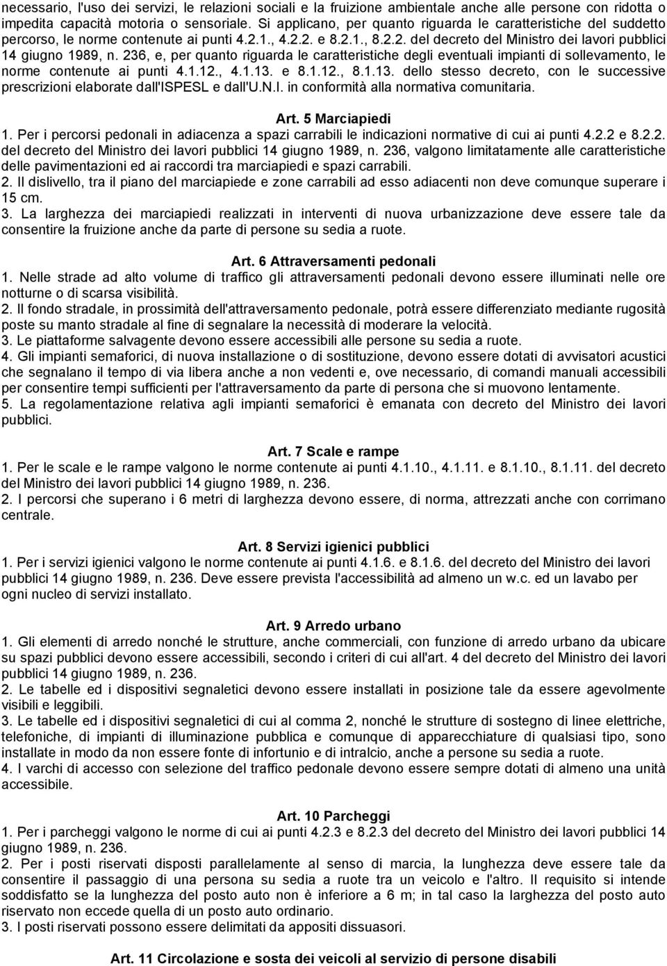 236, e, per quanto riguarda le caratteristiche degli eventuali impianti di sollevamento, le norme contenute ai punti 4.1.12., 4.1.13.