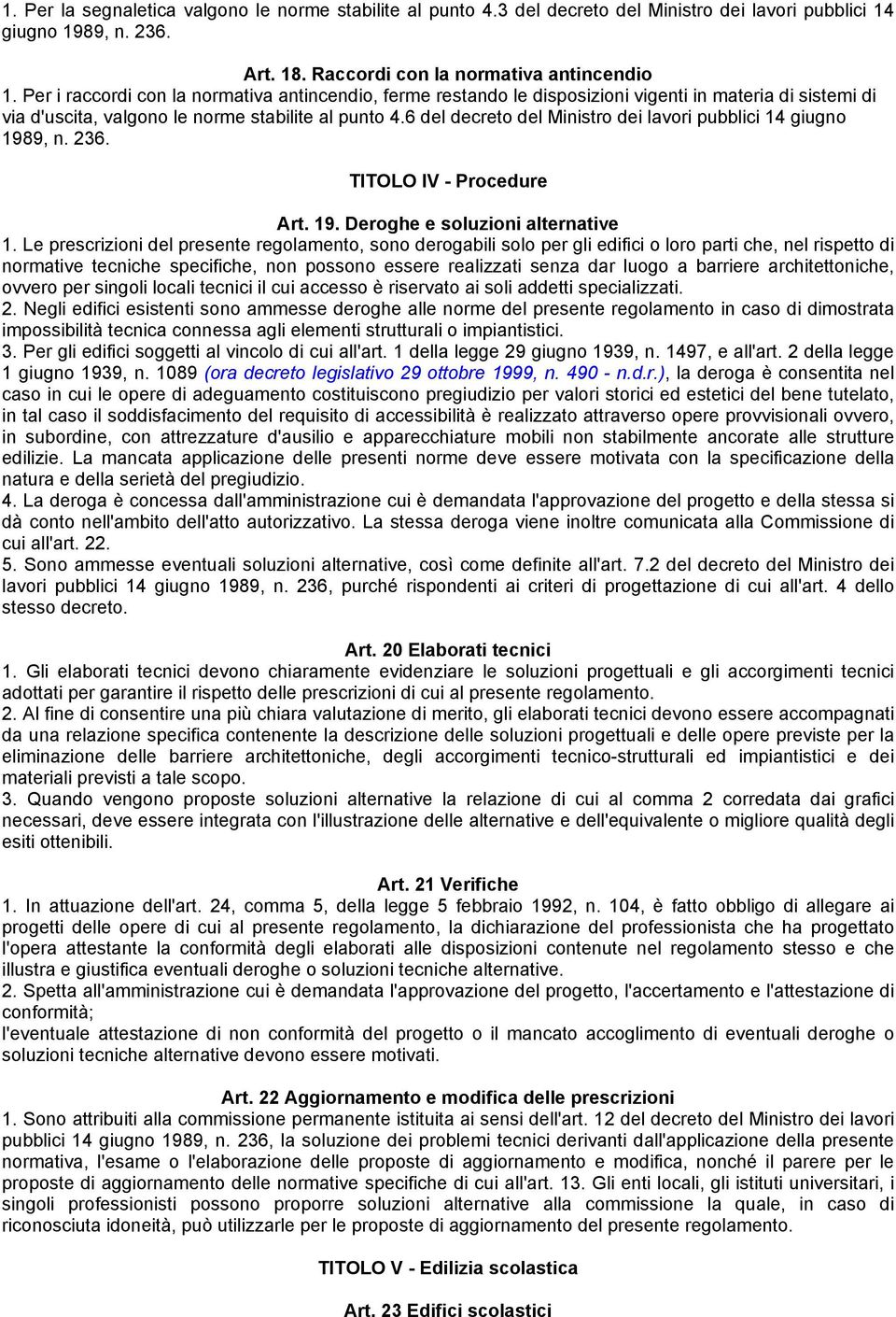 6 del decreto del Ministro dei lavori pubblici 14 giugno 1989, n. 236. TITOLO IV - Procedure Art. 19. Deroghe e soluzioni alternative 1.