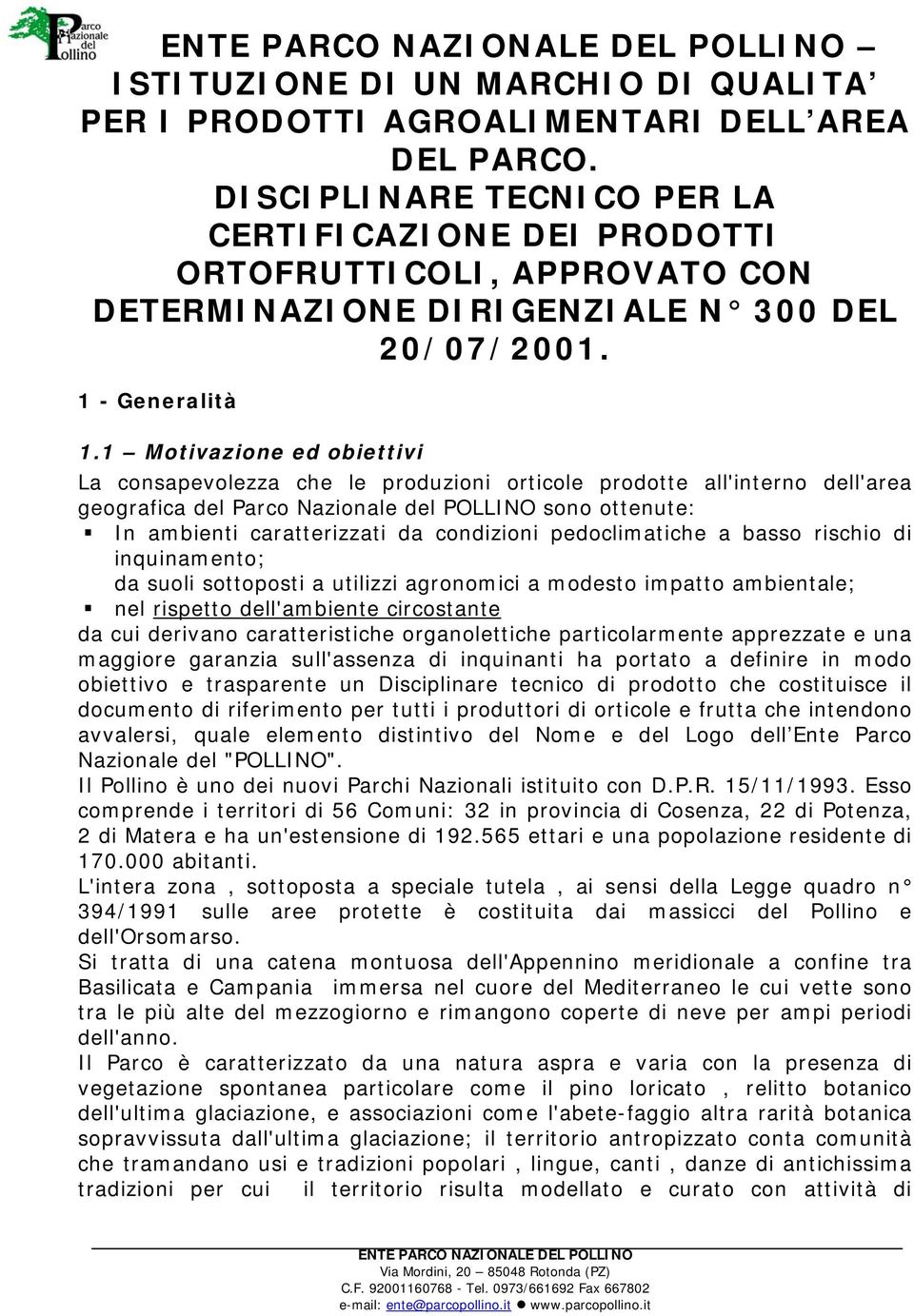 1 Motivazion d obittivi La consapvolzza ch l produzioni orticol prodott all'intrno dll'ara gografica dl Parco Nazional dl POLLINO sono ottnut: In ambinti carattrizzati da condizioni pdoclimatich a