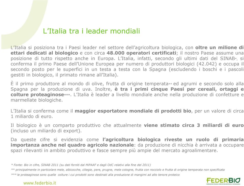 L Italia, infatti, secondo gli ultimi dati del SINAB*, si conferma il primo Paese dell Unione Europea per numero di produttori biologici (42.