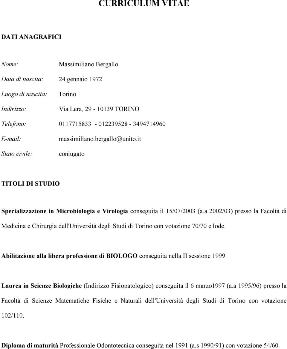 a 2002/03) presso la Facoltà di Medicina e Chirurgia dell'università degli Studi di Torino con votazione 70/70 e lode.