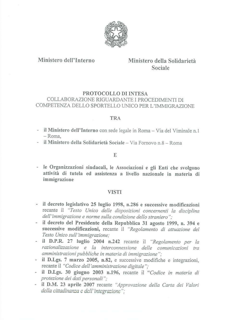 8 - Roma E - le Organizzazioni sindacali, le Associazioni e gli Enti che svolgono attività di tutela ed assistenza a livello nazionale in materia di immigrazione VISTI - il decreto legislativo 25