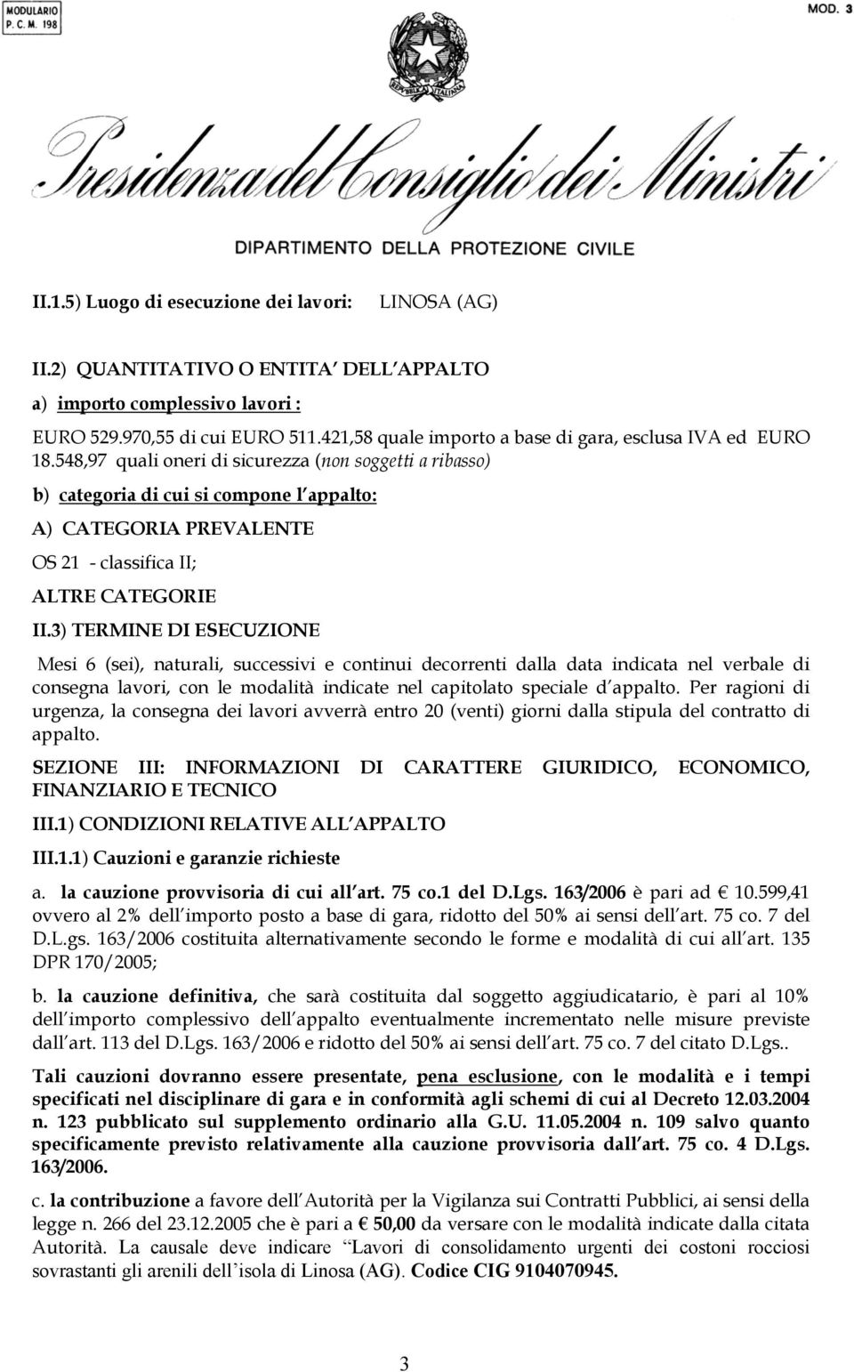 548,97 quali oneri di sicurezza (non soggetti a ribasso) b) categoria di cui si compone l appalto: A) CATEGORIA PREVALENTE OS 21 - classifica II; ALTRE CATEGORIE II.