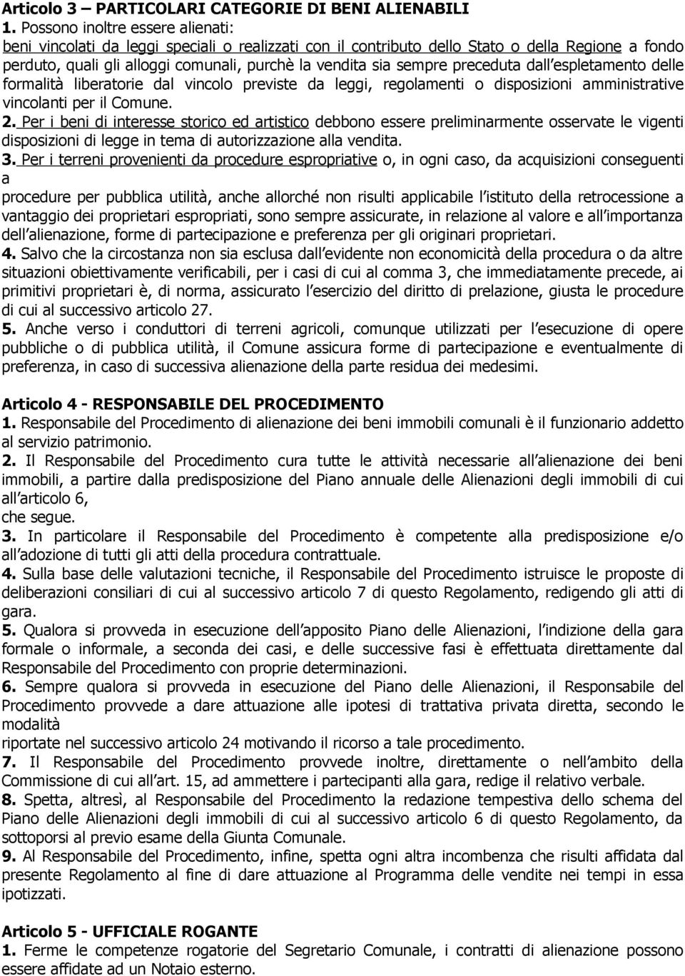 preceduta dall espletamento delle formalità liberatorie dal vincolo previste da leggi, regolamenti o disposizioni amministrative vincolanti per il Comune. 2.