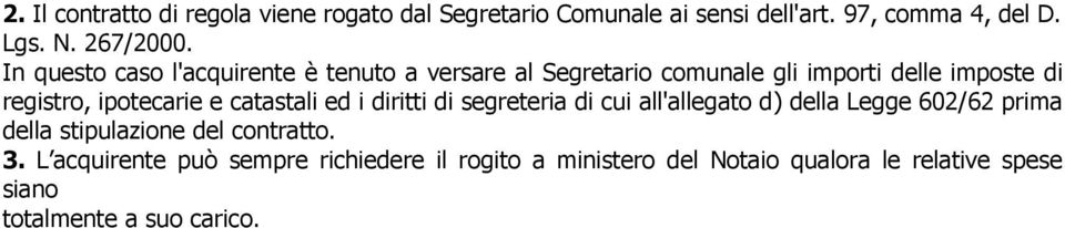 catastali ed i diritti di segreteria di cui all'allegato d) della Legge 602/62 prima della stipulazione del contratto. 3.