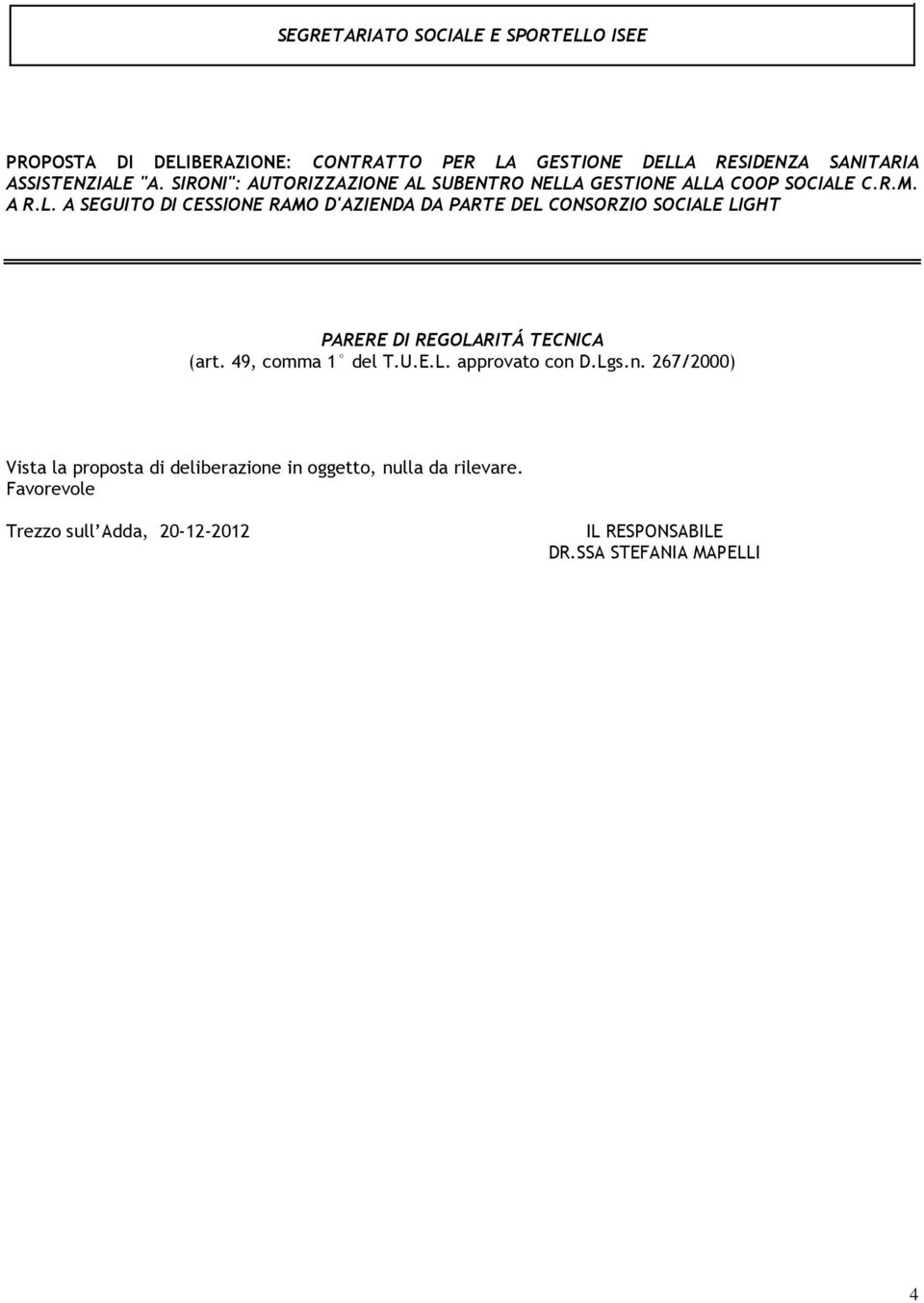 SUBENTRO NELLA GESTIONE ALLA COOP SOCIALE C.R.M. A R.L. A SEGUITO DI CESSIONE RAMO D'AZIENDA DA PARTE DEL CONSORZIO SOCIALE LIGHT PARERE DI REGOLARITÁ TECNICA (art.