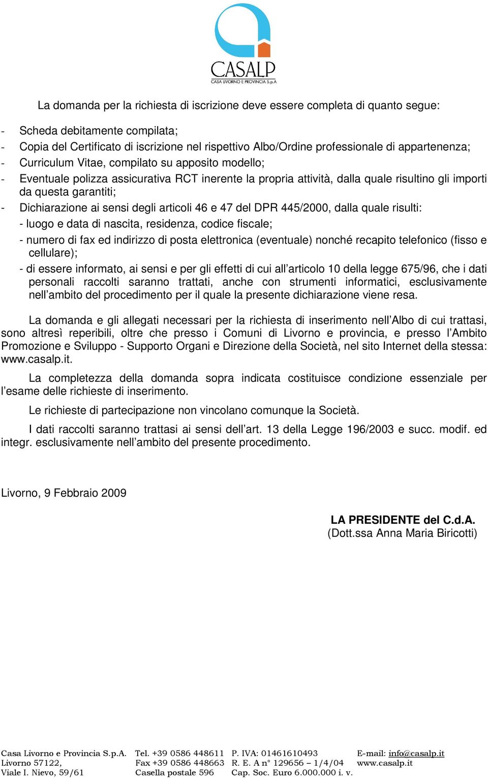 Dichiarazione ai sensi degli articoli 46 e 47 del DPR 445/2000, dalla quale risulti: - luogo e data di nascita, residenza, codice fiscale; - numero di fax ed indirizzo di posta elettronica