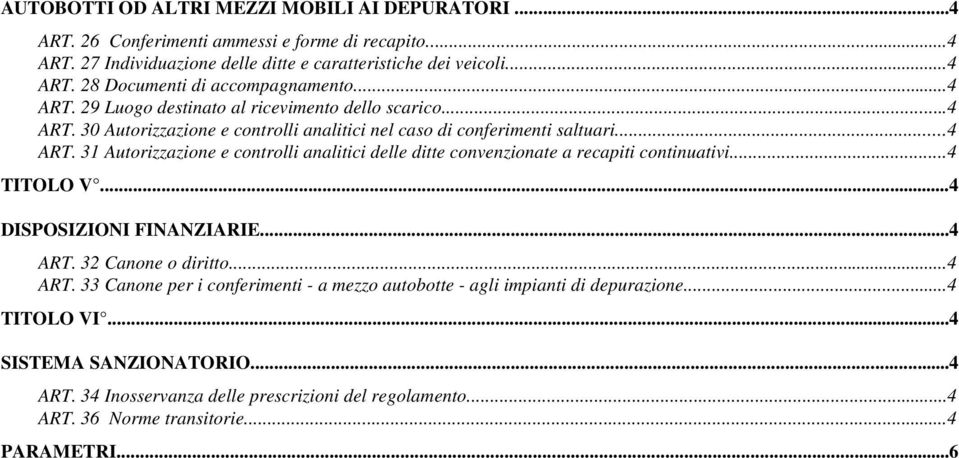 ..4 TITOLO V...4 DISPOSIZIONI FINANZIARIE...4 ART. 32 Canone o diritto...4 ART. 33 Canone per i conferimenti - a mezzo autobotte - agli impianti di depurazione...4 TITOLO VI.