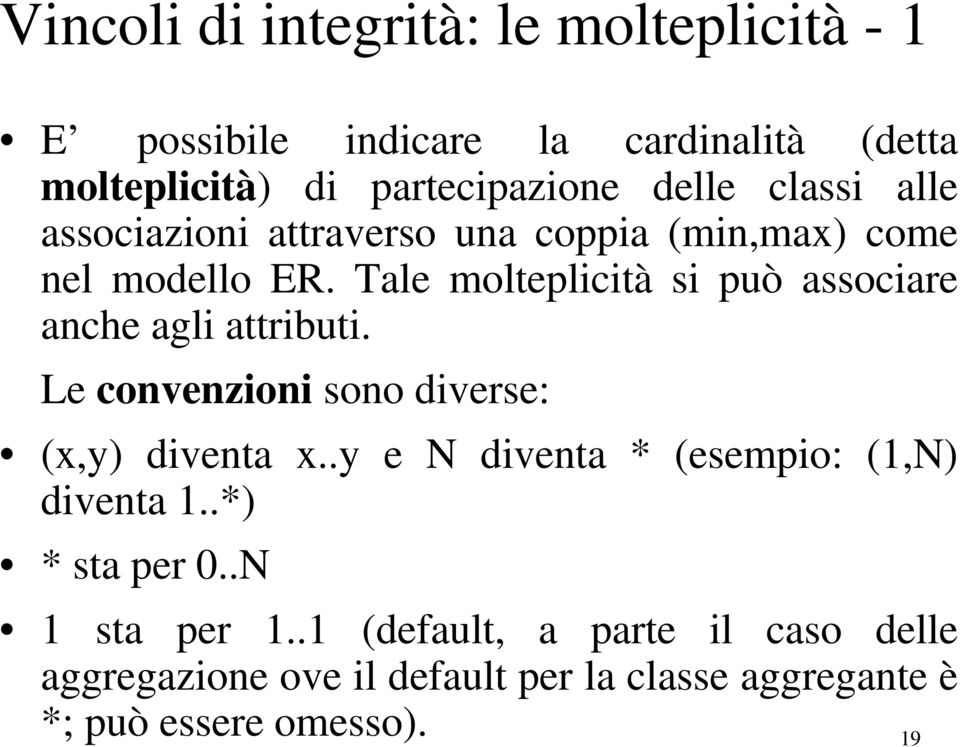 Tale molteplicità si può associare anche agli attributi. Le convenzioni sono diverse: (x,y) diventa x.