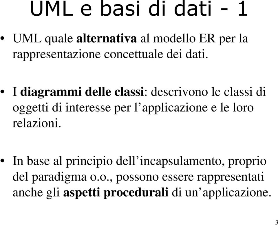 I diagrammi delle classi: descrivono le classi di oggetti di interesse per l applicazione e