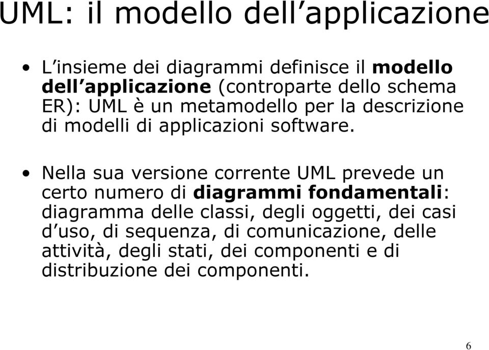 Nella sua versione corrente UML prevede un certo numero di diagrammi fondamentali: diagramma delle classi, degli