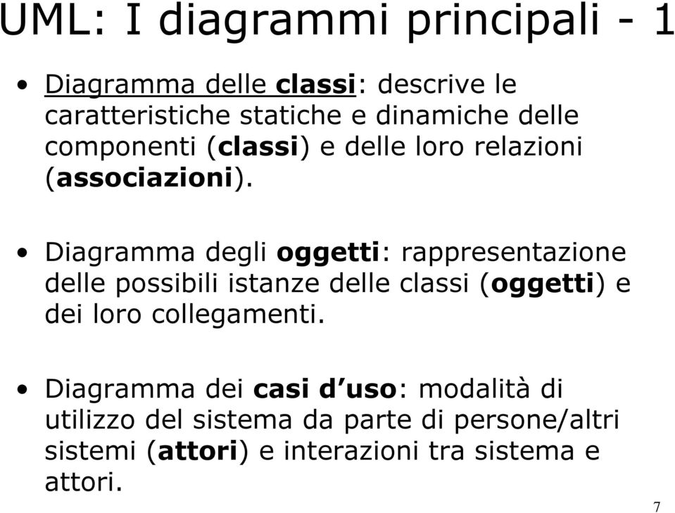 Diagramma degli oggetti: rappresentazione delle possibili istanze delle classi (oggetti) e dei loro