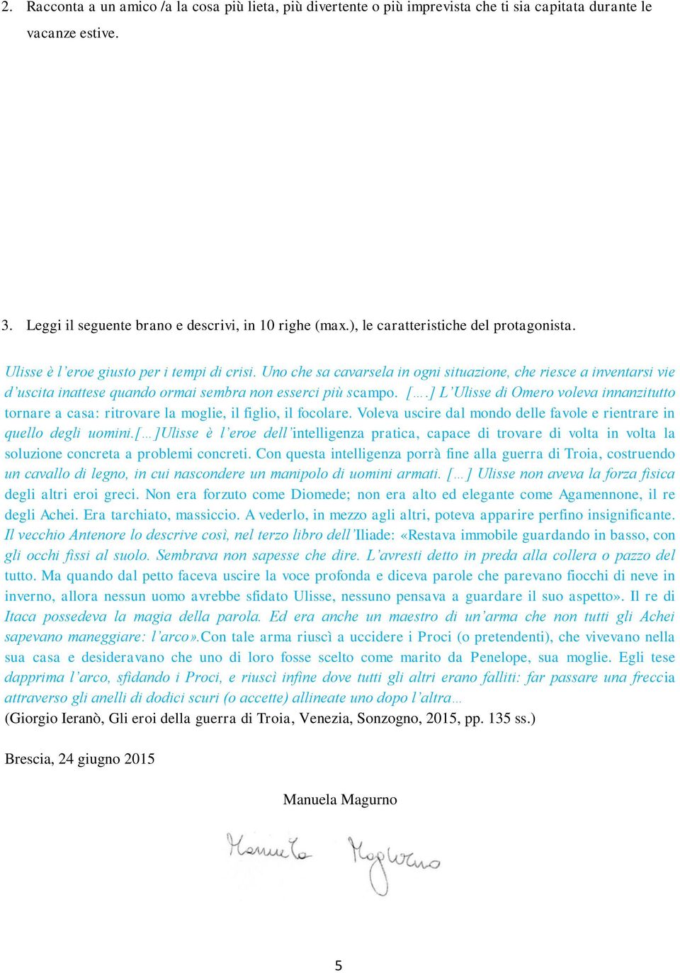 Uno che sa cavarsela in ogni situazione, che riesce a inventarsi vie d uscita inattese quando ormai sembra non esserci più scampo. [.