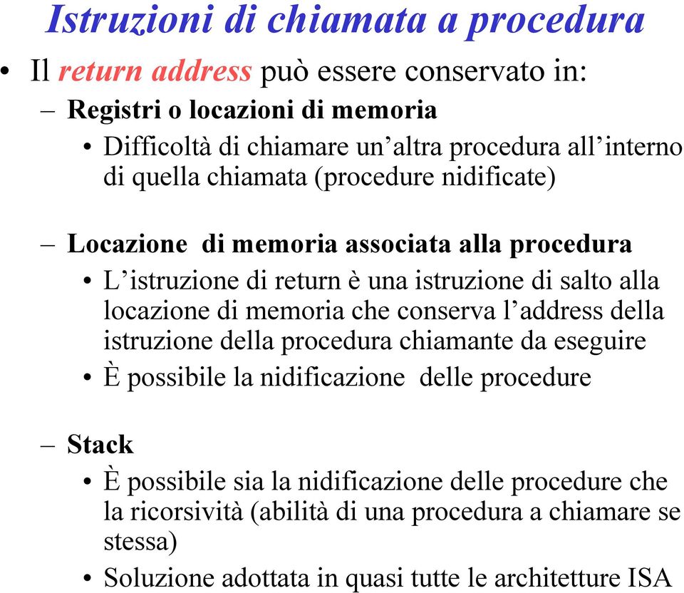 locazione di memoria che conserva l address della istruzione della procedura chiamante da eseguire È possibile la nidificazione delle procedure Stack È