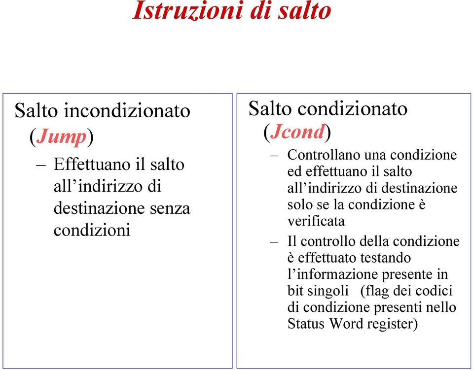 di destinazione solo se la condizione è verificata Il controllo della condizione è effettuato testando